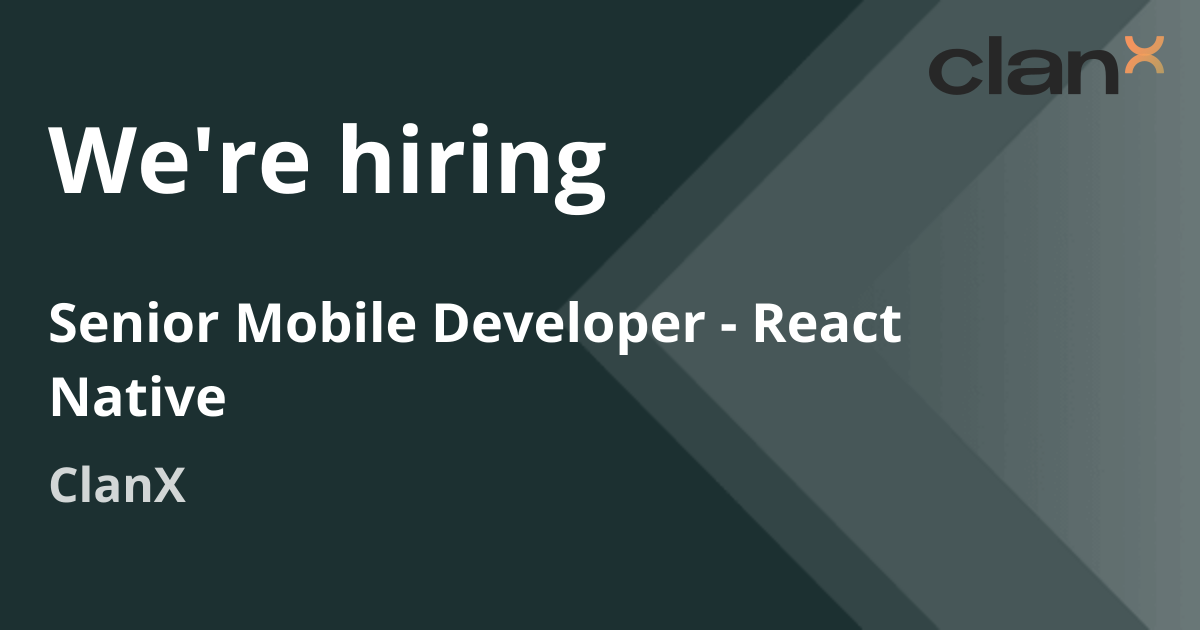 Senior Mobile Developer - React Native | ClanX